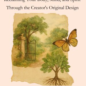 The Eden Way: Reclaiming Your Body, Mind, and Spirit Through the Creator’s Original Design