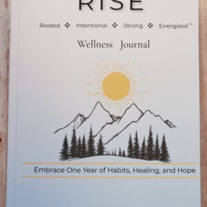 RISE Wellness Journal Rooted, Intentional, Strong, Energized - Embrace One Year of Habits, Healing, and Hope