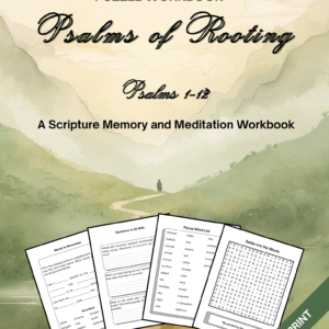 Psalms of Rooting: A Scripture, Memory, and Meditation Workbook Psalms 1-12