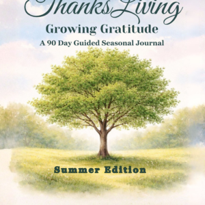 ThanksLiving Growing Gratitude: A 90 Day Guided Seasonal Journal – Summer Edition