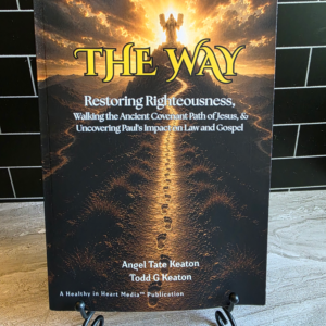 THE WAY: Restoring Righteousness, Walking the Ancient Covenant Path of Jesus, and Uncovering Paul’s Impact on Law & Gospel