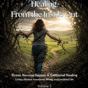 RISE Healing From the Inside Out Stress, Nervous System & Emotional Health: Living a Rooted, Intentional, Strong, and Energized Life Through Awareness, Regulation, and Release Volume 3