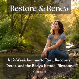 RISE™ Restore & Renew: A 12-Week Journey to Rest, Recovery, Detox, and the Body’s Natural Rhythms Volume 4