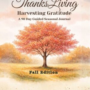 ThanksLiving Harvesting Gratitude Fall Edition: A 90 Day Guided Seasonal Journal
